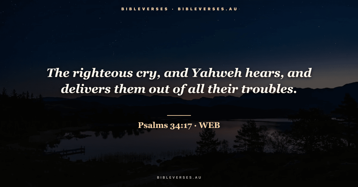 Psalms 34:17 Bible verse image — "The righteous cry, and Yahweh hears, and delivers them out of all their troubles." (World English Bible). Free download from bibleverses.au.
