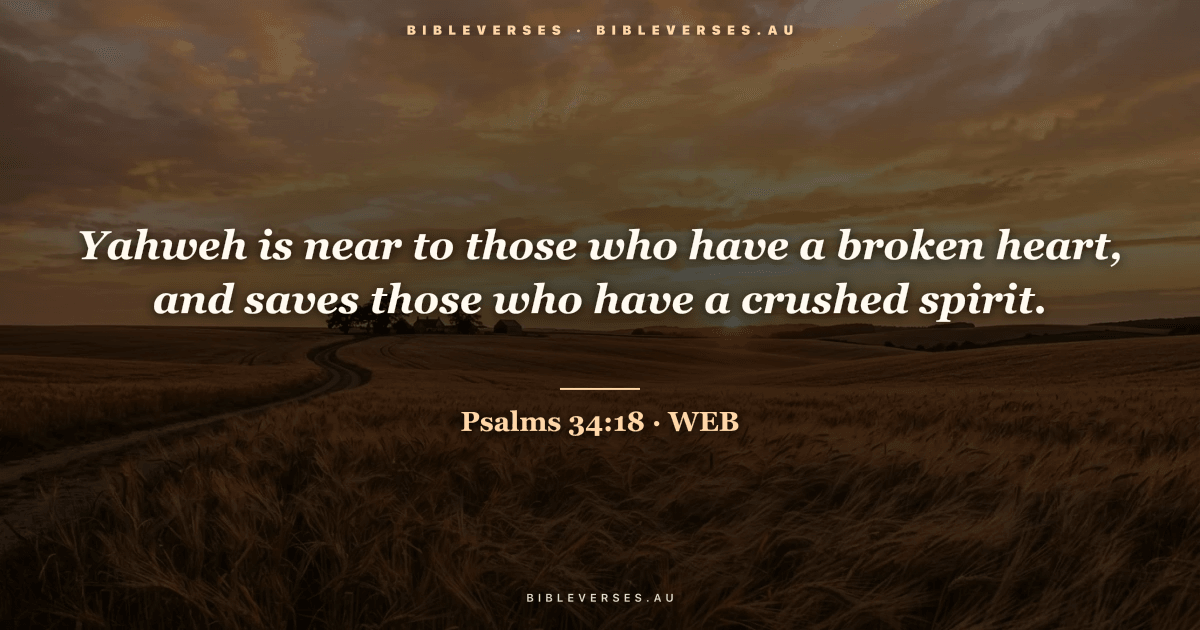 Psalms 34:18 Bible verse image — "Yahweh is near to those who have a broken heart, and saves those who have a crushed spirit." (World English Bible). Free download from bibleverses.au.