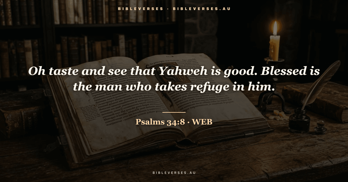 Psalms 34:8 Bible verse image — "Oh taste and see that Yahweh is good. Blessed is the man who takes refuge in him." (World English Bible). Free download from bibleverses.au.
