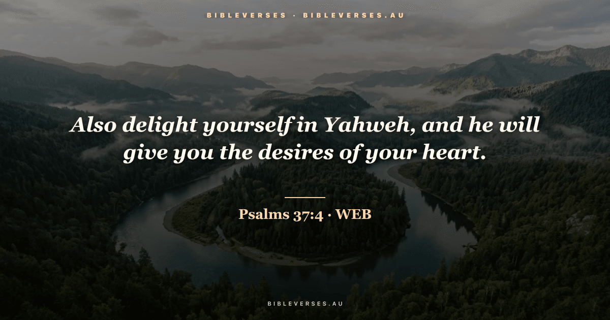 Psalms 37:4 Bible verse image — "Also delight yourself in Yahweh, and he will give you the desires of your heart." (World English Bible). Free download from bibleverses.au.