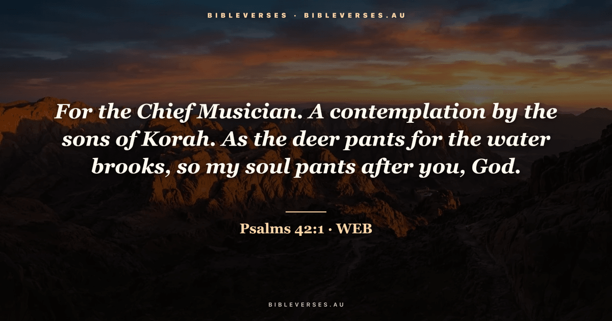 Psalms 42:1 Bible verse image — "For the Chief Musician. A contemplation by the sons of Korah. As the deer pants for the water brooks, so my soul pants after you, God." (World English Bible). Free download from bibleverses.au.