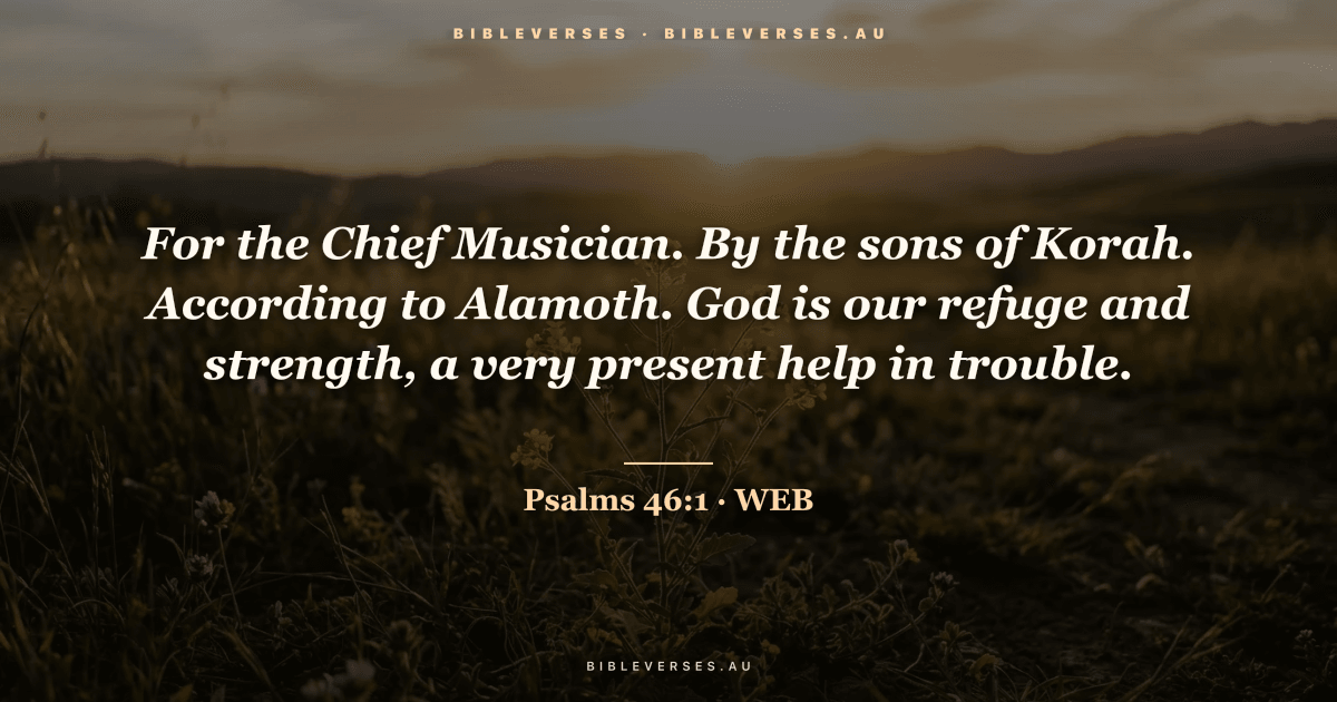 Psalms 46:1 Bible verse image — "For the Chief Musician. By the sons of Korah. According to Alamoth. God is our refuge and strength, a very present help in trouble." (World English Bible). Free download from bibleverses.au.