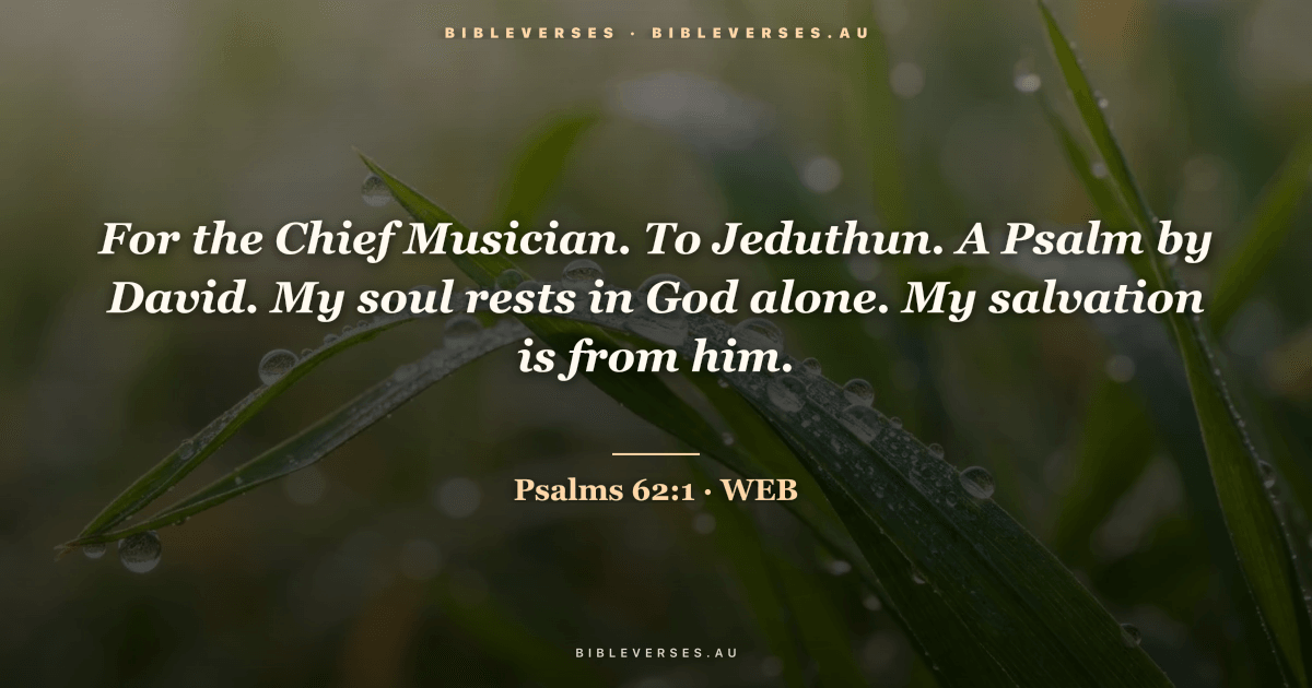 Psalms 62:1 Bible verse image — "For the Chief Musician. To Jeduthun. A Psalm by David. My soul rests in God alone. My salvation is from him." (World English Bible). Free download from bibleverses.au.