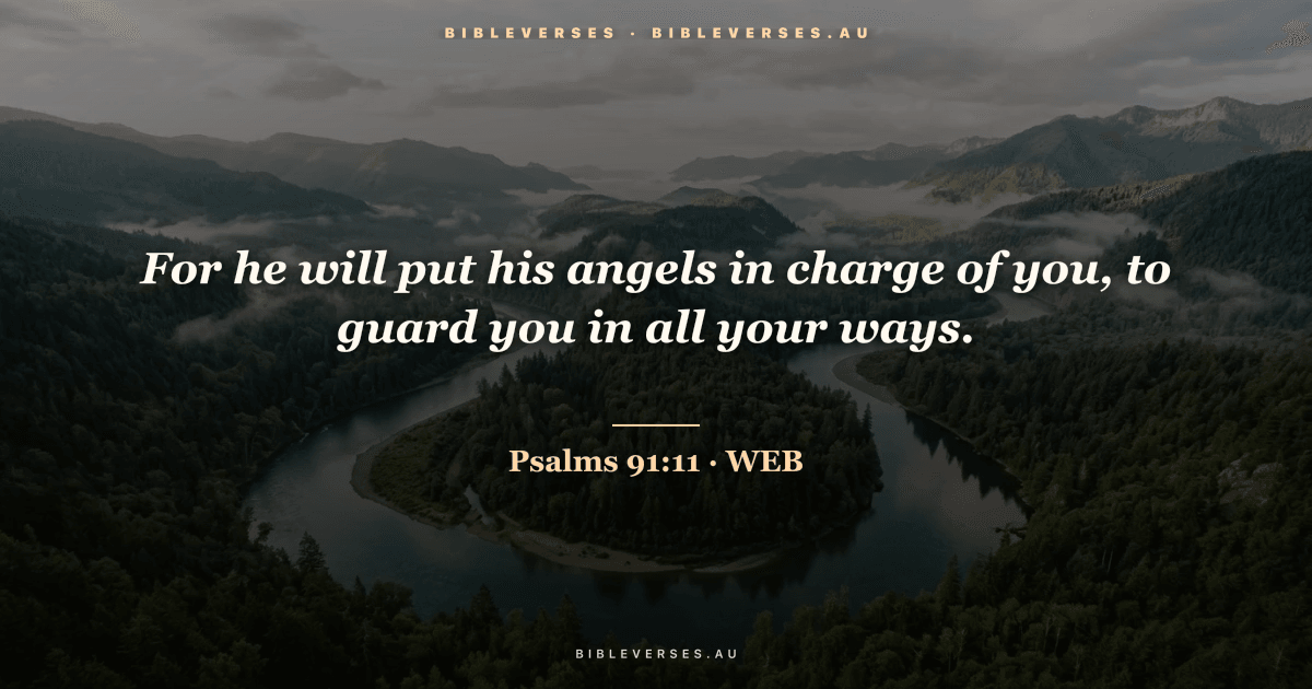 Psalms 91:11 Bible verse image — "For he will put his angels in charge of you, to guard you in all your ways." (World English Bible). Free download from bibleverses.au.