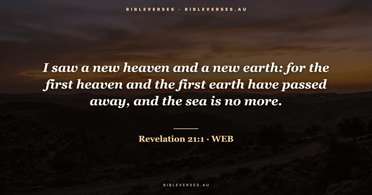 Revelation 21:1 Bible verse image — "I saw a new heaven and a new earth: for the first heaven and the first earth have passed away, and the sea is no more." (World English Bible). Free download from bibleverses.au.