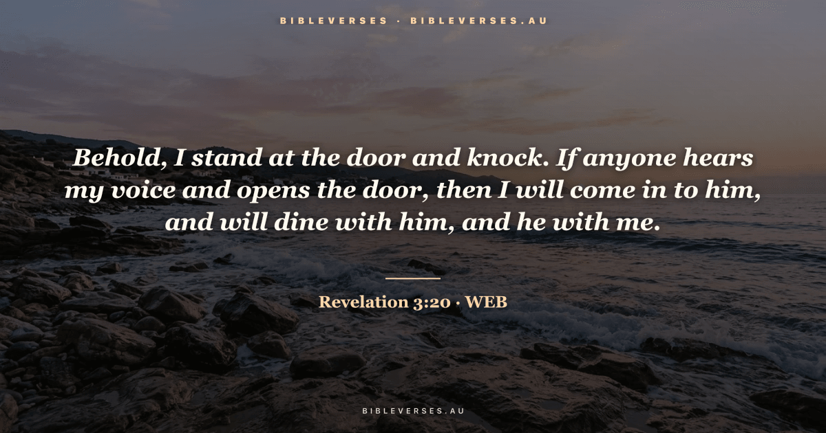 Revelation 3:20 Bible verse image — "Behold, I stand at the door and knock. If anyone hears my voice and opens the door, then I will come in to him, and will dine with him, and he with me." (World English Bible). Free download from bibleverses.au.