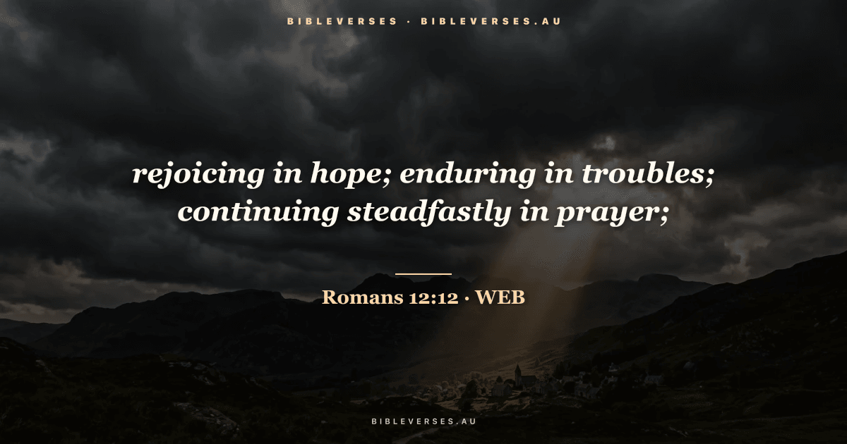 Romans 12:12 Bible verse image — "rejoicing in hope; enduring in troubles; continuing steadfastly in prayer;" (World English Bible). Free download from bibleverses.au.