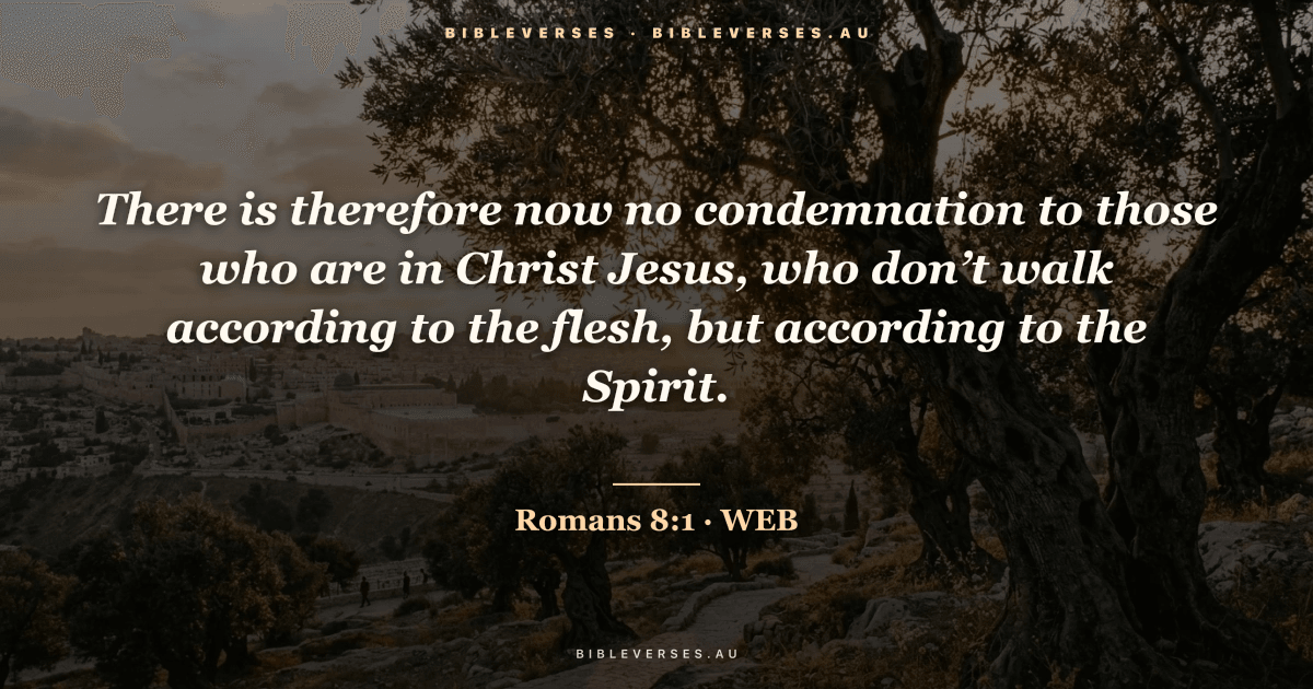 Romans 8:1 Bible verse image — "There is therefore now no condemnation to those who are in Christ Jesus, who don’t walk according to the flesh, but according to the Spirit." (World English Bible). Free download from bibleverses.au.