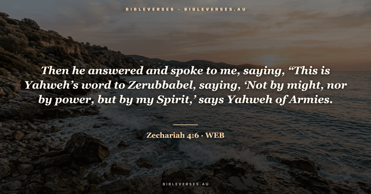 Zechariah 4:6 Bible verse image — "Then he answered and spoke to me, saying, “This is Yahweh’s word to Zerubbabel, saying, ‘Not by might, nor by power, but by my Spirit,’ says Yahweh of Armies." (World English Bible). Free download from bibleverses.au.
