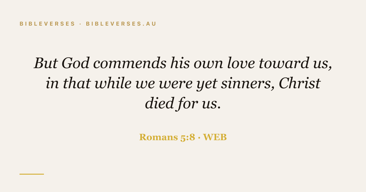 Romans 5:8 Bible verse image — "But God commends his own love toward us, in that while we were yet sinners, Christ died for us." (World English Bible). Free download from bibleverses.au.